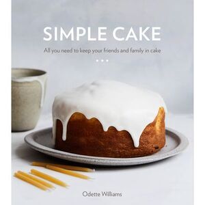 Simple Cake: All You Need to Keep Your Friends and Family in Cake [A Baking Book